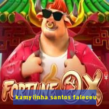 kamylinha santos faleceu